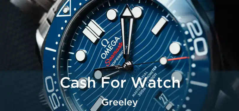 Cash For Watch Greeley