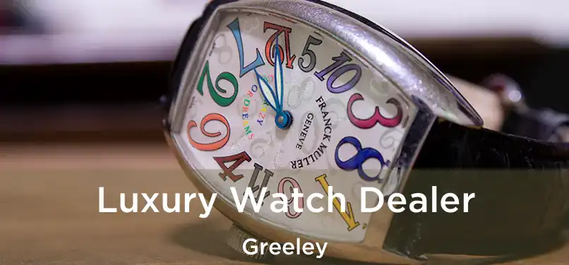 Luxury Watch Dealer Greeley