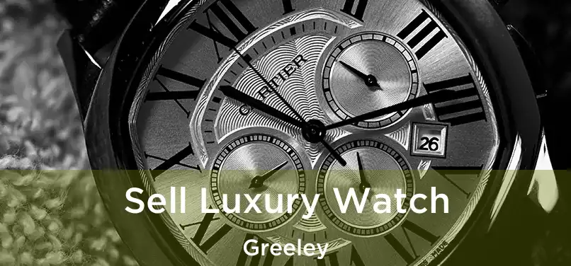 Sell Luxury Watch Greeley