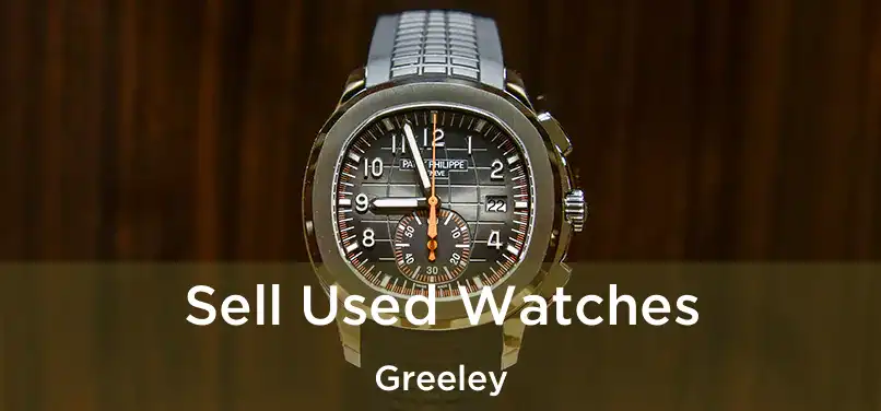 Sell Used Watches Greeley