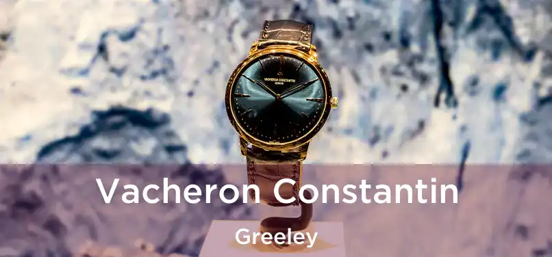 Vacheron Constantin Greeley