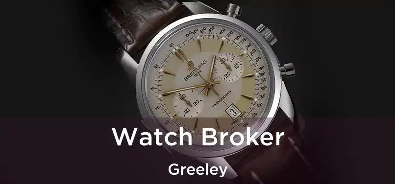 Watch Broker Greeley