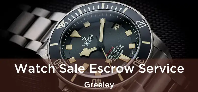 Watch Sale Escrow Service Greeley