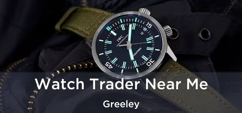 Watch Trader Near Me Greeley