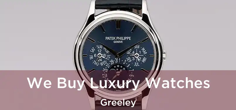 We Buy Luxury Watches Greeley